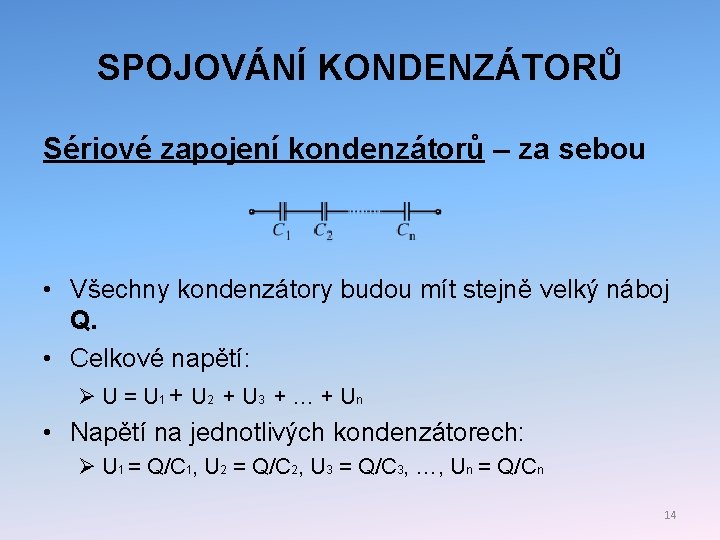 SPOJOVÁNÍ KONDENZÁTORŮ Sériové zapojení kondenzátorů – za sebou • Všechny kondenzátory budou mít stejně