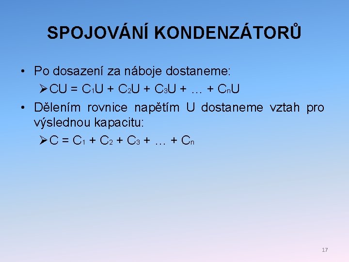 SPOJOVÁNÍ KONDENZÁTORŮ • Po dosazení za náboje dostaneme: Ø CU = C 1 U