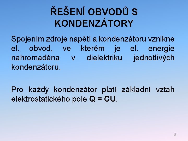 ŘEŠENÍ OBVODŮ S KONDENZÁTORY Spojením zdroje napětí a kondenzátoru vznikne el. obvod, ve kterém