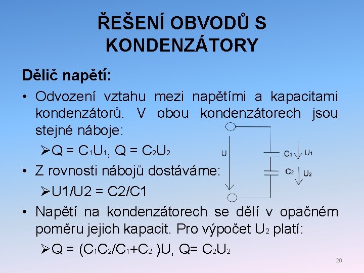 ŘEŠENÍ OBVODŮ S KONDENZÁTORY Dělič napětí: • Odvození vztahu mezi napětími a kapacitami kondenzátorů.