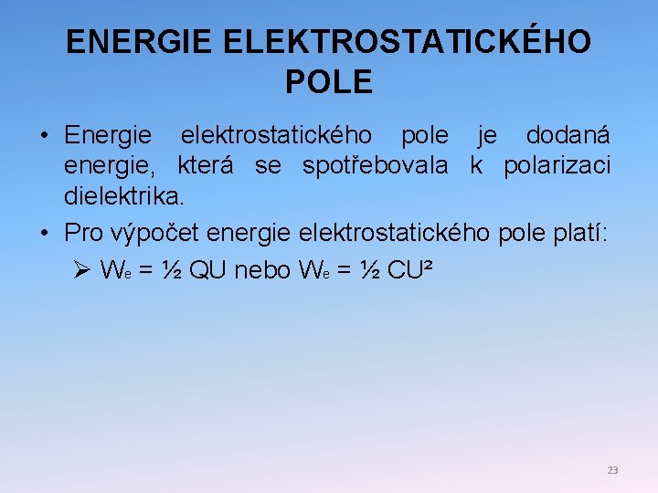ENERGIE ELEKTROSTATICKÉHO POLE • Energie elektrostatického pole je dodaná energie, která se spotřebovala k