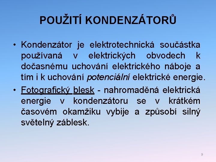 POUŽITÍ KONDENZÁTORŮ • Kondenzátor je elektrotechnická součástka používaná v elektrických obvodech k dočasnému uchování