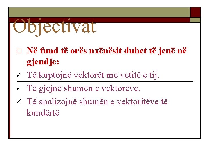 Objectivat o ü ü ü Në fund të orës nxënësit duhet të jenë në