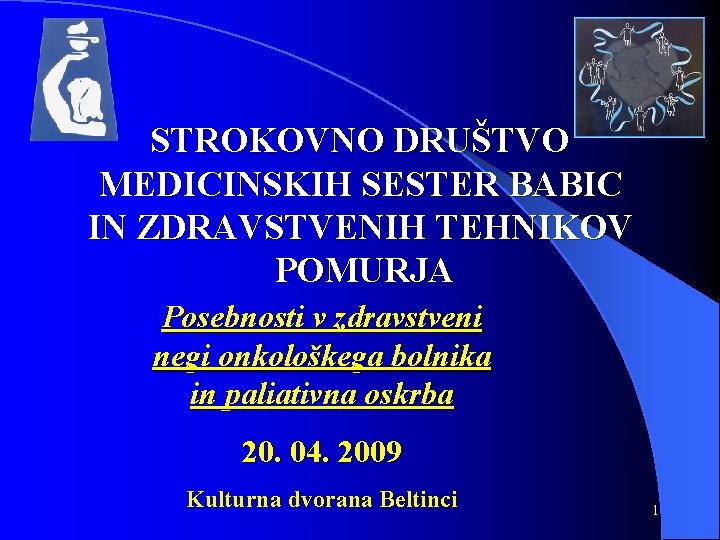 STROKOVNO DRUŠTVO MEDICINSKIH SESTER BABIC IN ZDRAVSTVENIH TEHNIKOV POMURJA Posebnosti v zdravstveni negi onkološkega