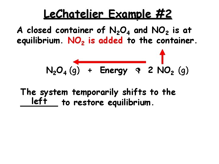 Le. Chatelier Example #2 A closed container of N 2 O 4 and NO Le. Chatelier Example #2 A closed container of N 2 O 4 and NO