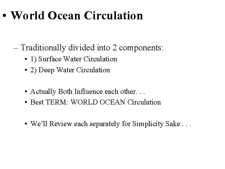  • World Ocean Circulation – Traditionally divided into 2 components: • 1) Surface