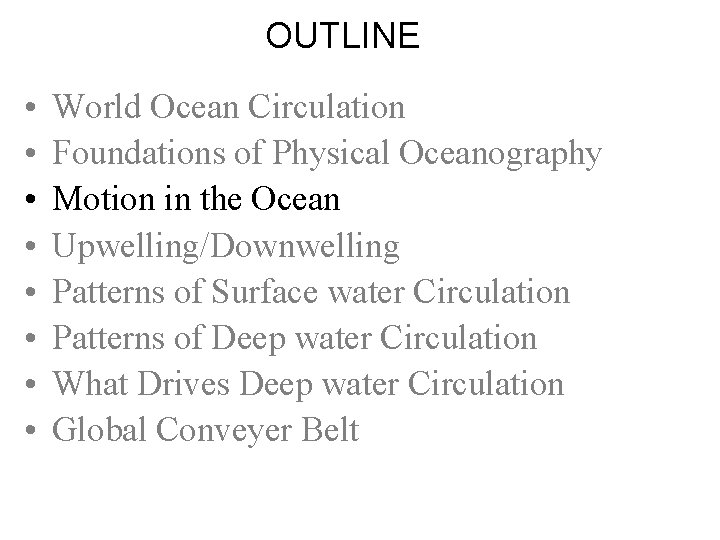 OUTLINE • • World Ocean Circulation Foundations of Physical Oceanography Motion in the Ocean