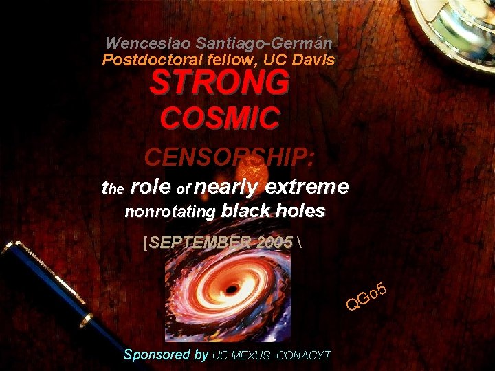 Wenceslao Santiago-Germán Postdoctoral fellow, UC Davis STRONG COSMIC CENSORSHIP: the role of nearly extreme