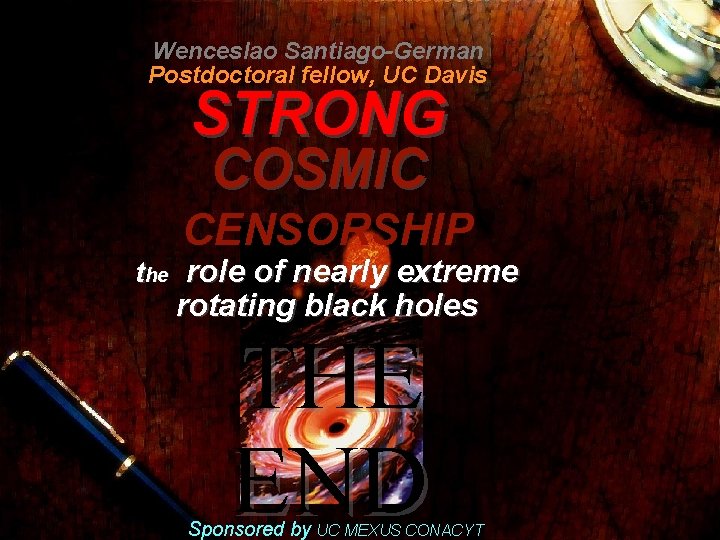 Wenceslao Santiago-German Postdoctoral fellow, UC Davis STRONG COSMIC CENSORSHIP the role of nearly extreme