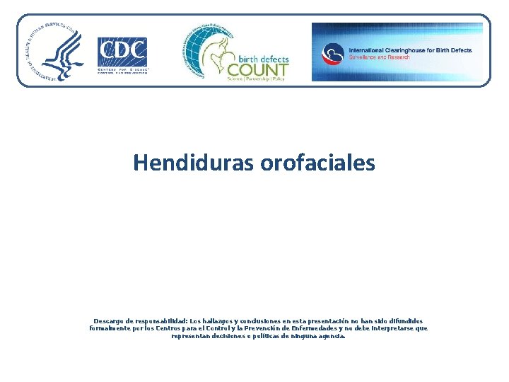 Hendiduras orofaciales Descargo de responsabilidad: Los hallazgos y conclusiones en esta presentación no han