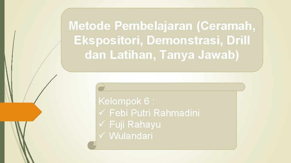 Metode Pembelajaran (Ceramah, Ekspositori, Demonstrasi, Drill dan Latihan, Tanya Jawab) Kelompok 6 : ü