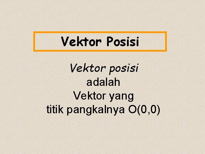 Vektor Posisi Vektor posisi adalah Vektor yang titik pangkalnya O(0, 0) 