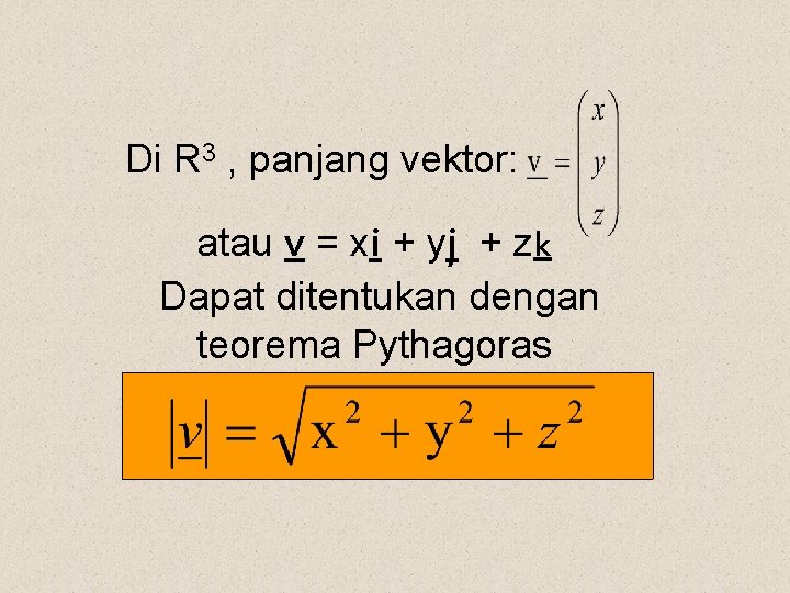 Di R 3 , panjang vektor: atau v = xi + yj + zk