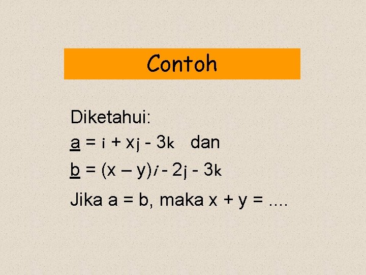 Contoh Diketahui: a = i + xj - 3 k dan b = (x