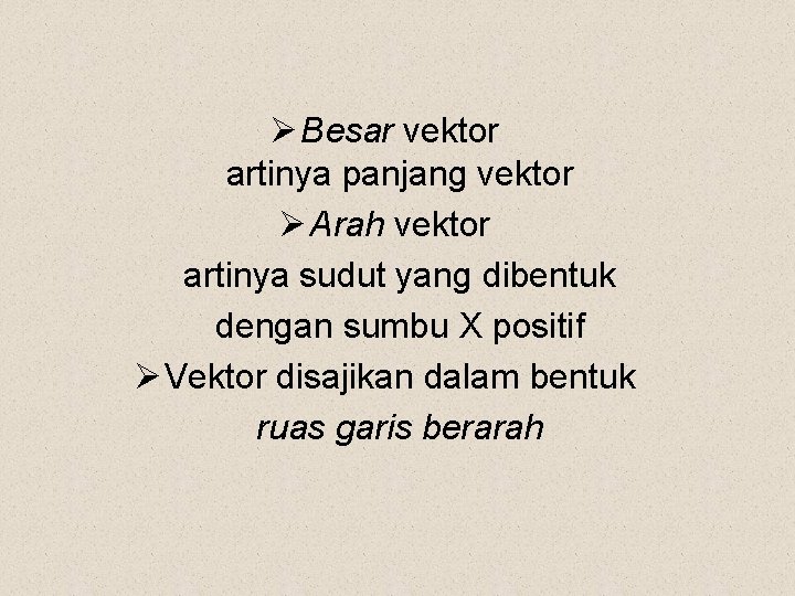 Ø Besar vektor artinya panjang vektor Ø Arah vektor artinya sudut yang dibentuk dengan