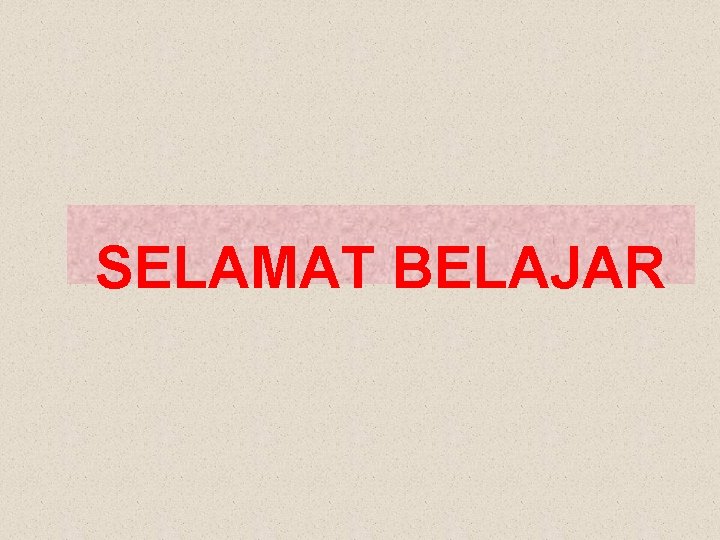 SELAMAT BELAJAR 