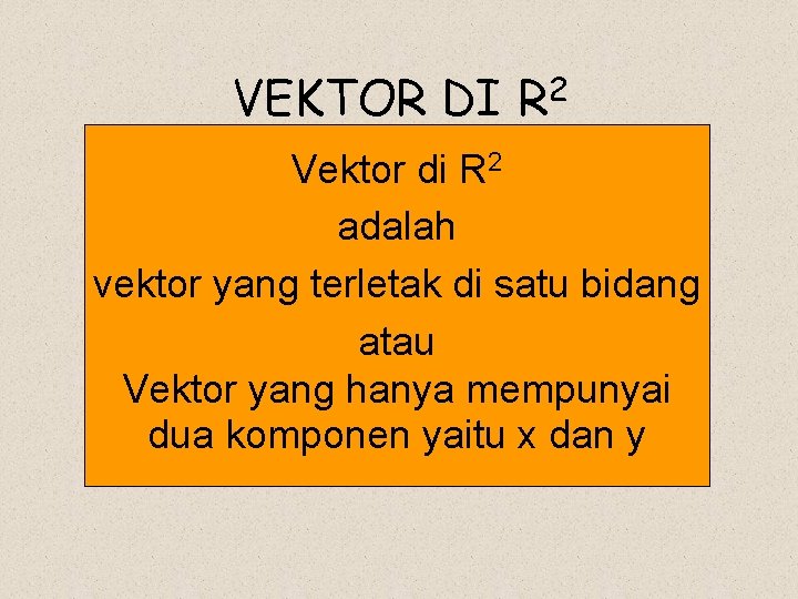 VEKTOR DI 2 R Vektor di R 2 adalah vektor yang terletak di satu