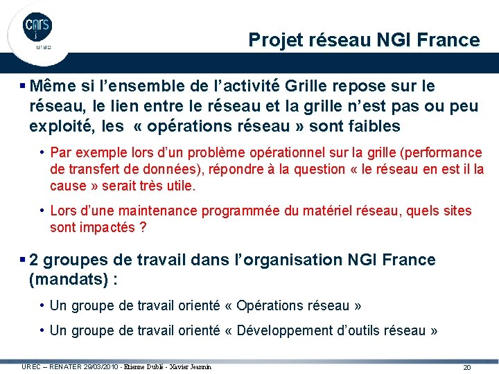 Projet réseau NGI France § Même si l’ensemble de l’activité Grille repose sur le