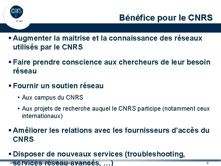 Bénéfice pour le CNRS § Augmenter la maitrise et la connaissance des réseaux utilisés