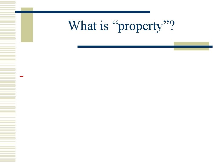 What is “property”? _ 