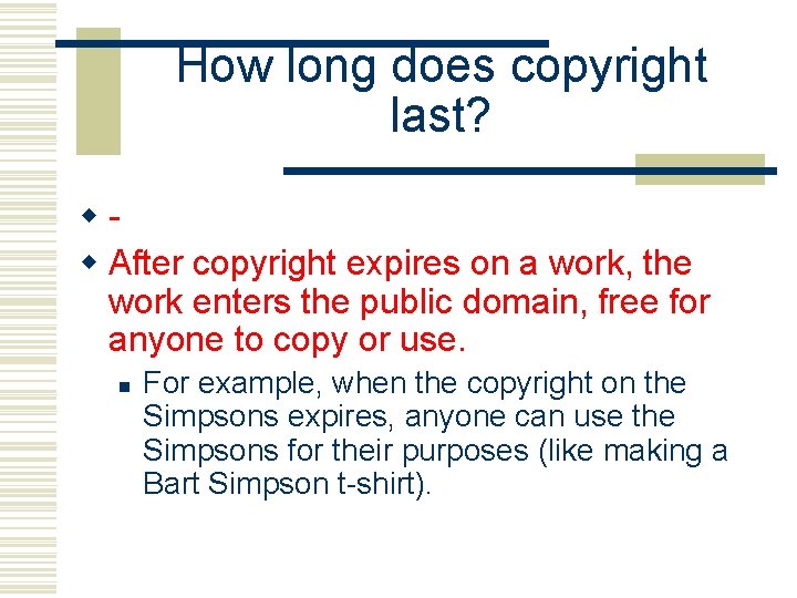 How long does copyright last? ww After copyright expires on a work, the work