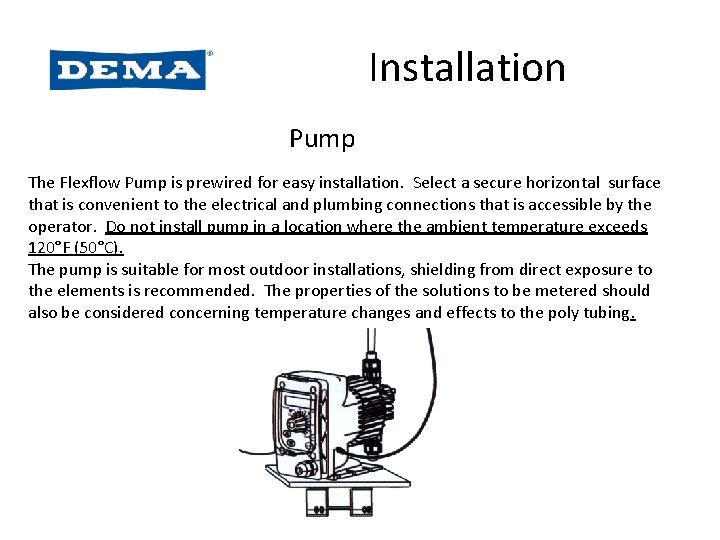 Installation Pump The Flexflow Pump is prewired for easy installation. Select a secure horizontal Installation Pump The Flexflow Pump is prewired for easy installation. Select a secure horizontal