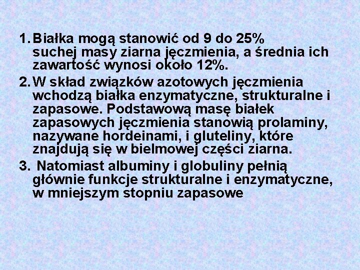 1. Białka mogą stanowić od 9 do 25% suchej masy ziarna jęczmienia, a średnia