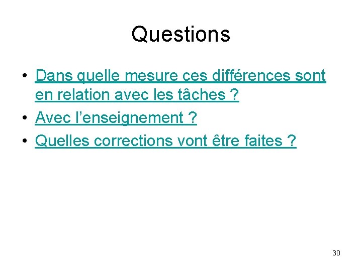 Questions • Dans quelle mesure ces différences sont en relation avec les tâches ?