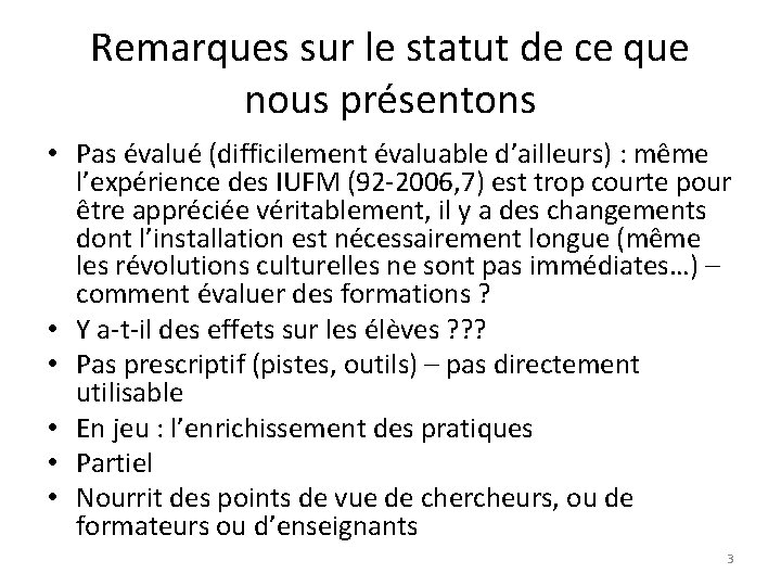 Remarques sur le statut de ce que nous présentons • Pas évalué (difficilement évaluable