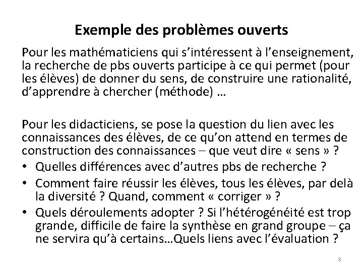 Exemple des problèmes ouverts Pour les mathématiciens qui s’intéressent à l’enseignement, la recherche de