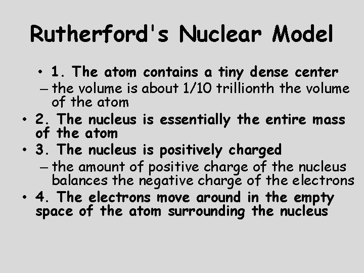 Rutherford's Nuclear Model • 1. The atom contains a tiny dense center – the