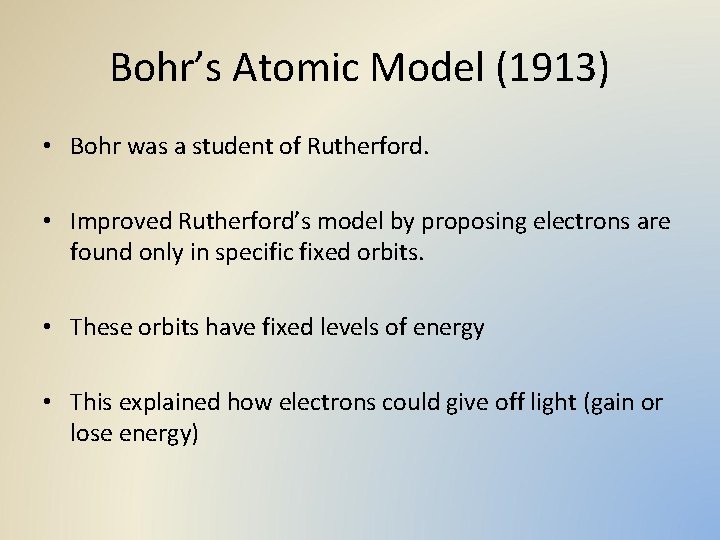 Bohr’s Atomic Model (1913) • Bohr was a student of Rutherford. • Improved Rutherford’s