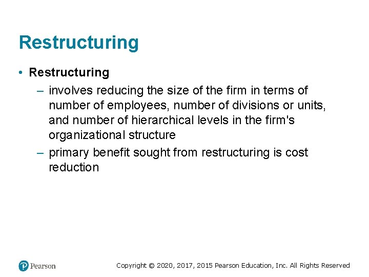 Restructuring • Restructuring – involves reducing the size of the firm in terms of