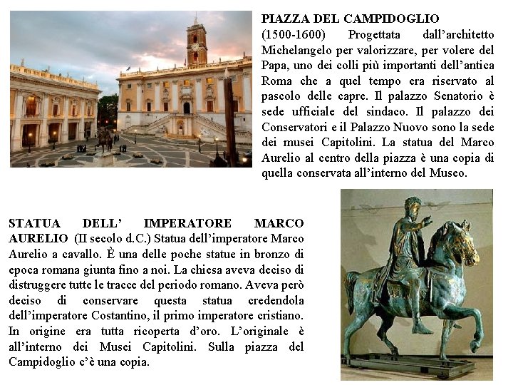 PIAZZA DEL CAMPIDOGLIO (1500 -1600) Progettata dall’architetto Michelangelo per valorizzare, per volere del Papa,