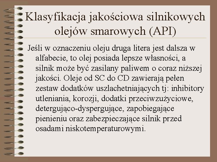 Klasyfikacja jakościowa silnikowych olejów smarowych (API) Jeśli w oznaczeniu oleju druga litera jest dalsza