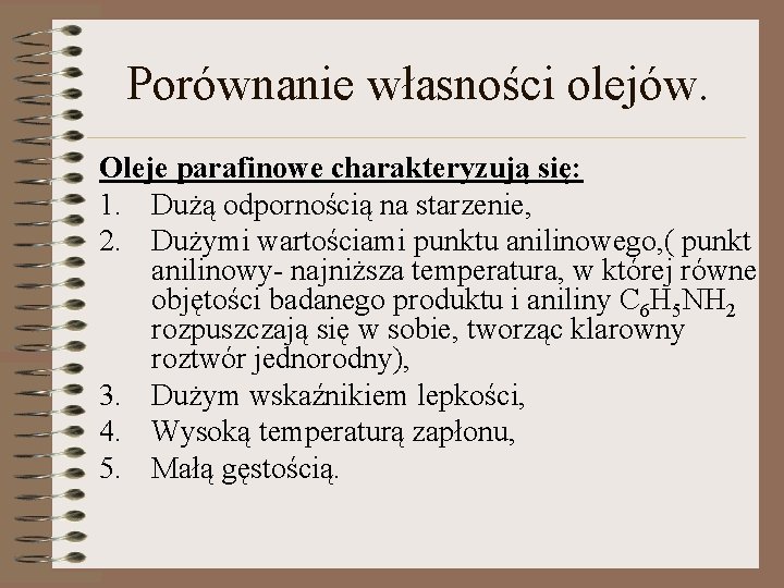 Porównanie własności olejów. Oleje parafinowe charakteryzują się: 1. Dużą odpornością na starzenie, 2. Dużymi