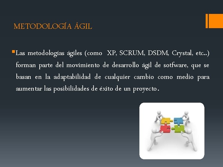 METODOLOGÍA ÁGIL §Las metodologías ágiles (como XP, SCRUM, DSDM, Crystal, etc. . ) forman
