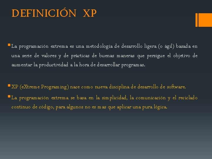 DEFINICIÓN XP § La programación extrema es una metodología de desarrollo ligera (o ágil)