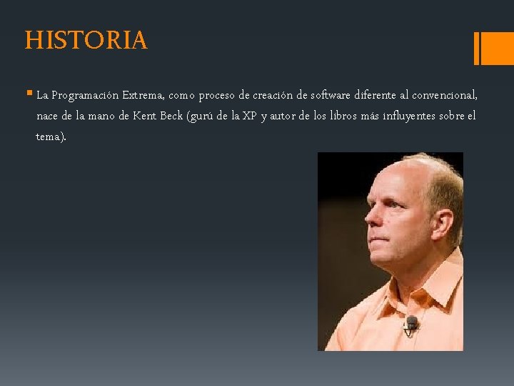 HISTORIA § La Programación Extrema, como proceso de creación de software diferente al convencional,
