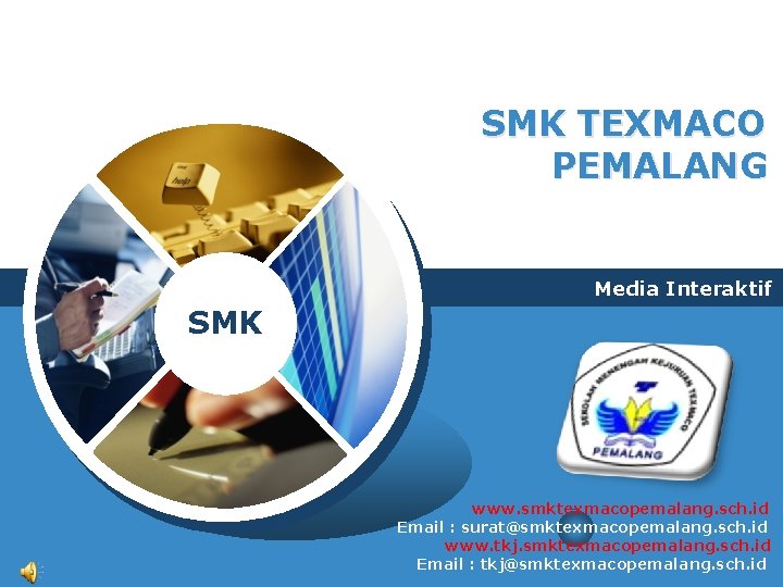 SMK TEXMACO PEMALANG Media Interaktif SMK www. smktexmacopemalang. sch. id Email : surat@smktexmacopemalang. sch.