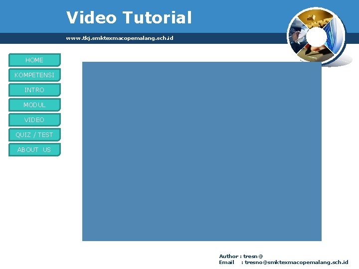 Video Tutorial www. tkj. smktexmacopemalang. sch. id HOME KOMPETENSI INTRO MODUL VIDEO QUIZ /