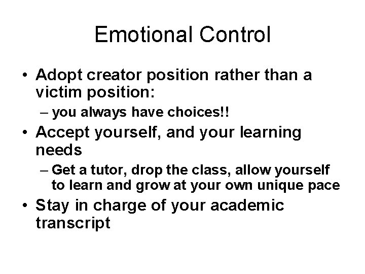 Emotional Control • Adopt creator position rather than a victim position: – you always