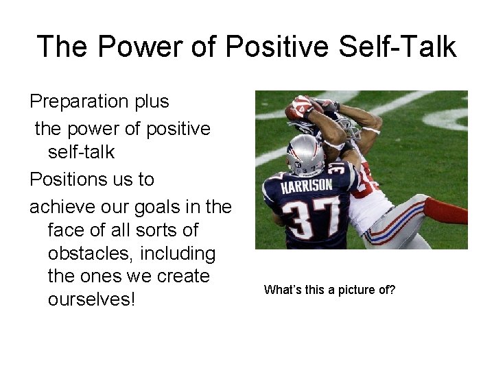 The Power of Positive Self-Talk Preparation plus the power of positive self-talk Positions us