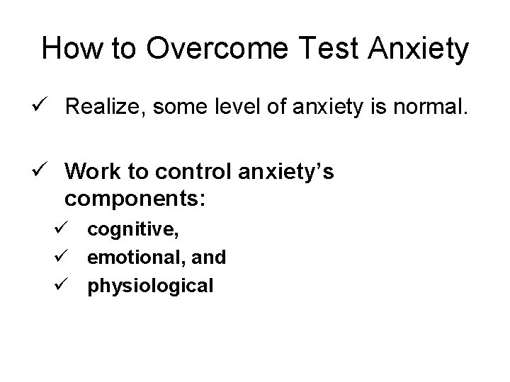 How to Overcome Test Anxiety ü Realize, some level of anxiety is normal. ü