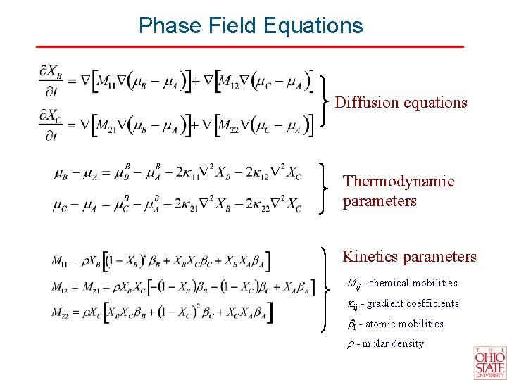 Phase Field Equations Diffusion equations Thermodynamic parameters Kinetics parameters Mij - chemical mobilities ij