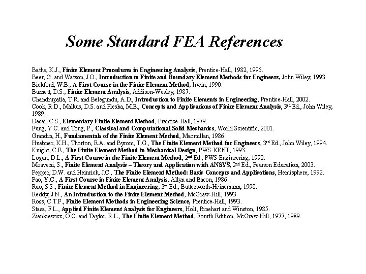 Some Standard FEA References Bathe, K. J. , Finite Element Procedures in Engineering Analysis, Some Standard FEA References Bathe, K. J. , Finite Element Procedures in Engineering Analysis,