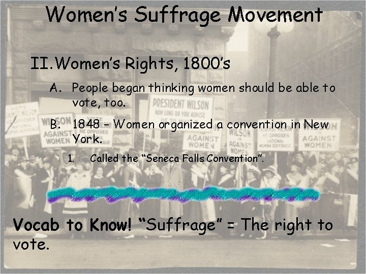 Women’s Suffrage Movement II. Women’s Rights, 1800’s A. People began thinking women should be