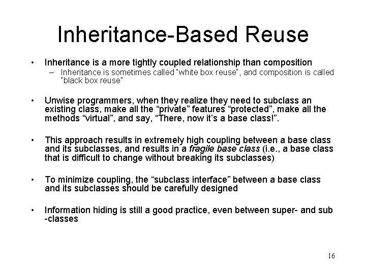 Inheritance-Based Reuse • Inheritance is a more tightly coupled relationship than composition – Inheritance