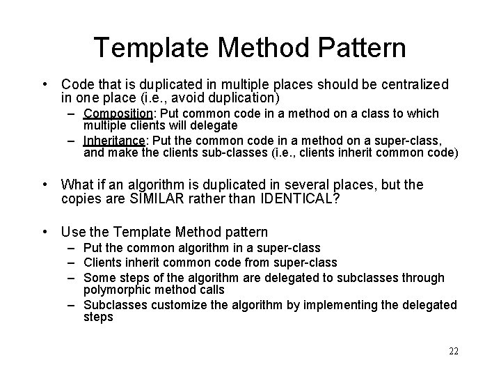 Template Method Pattern • Code that is duplicated in multiple places should be centralized