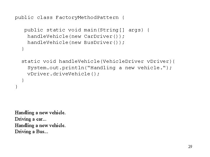 public class Factory. Method. Pattern { public static void main(String[] args) { handle. Vehicle(new